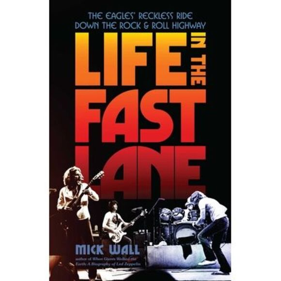 Life in the Fast Lane: The Eagles' Reckless Ride Down the Rock & Roll Highway -- - Picture 1 of 1